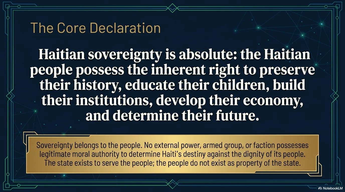 The Core Declaration: Haitian sovereignty is absolute — the Haitian people possess the inherent right to preserve their history, educate their children, build their institutions, develop their economy, and determine their future.